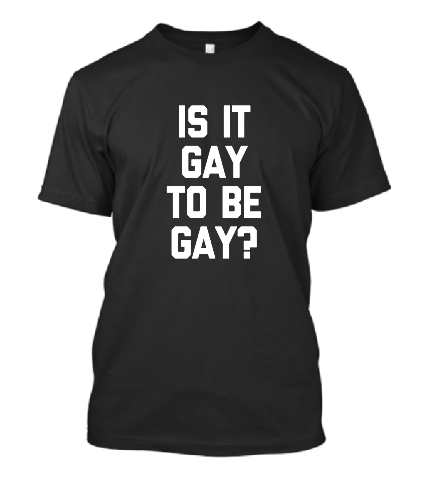 Is It Gay To Be Gay Funny Saying Gay Pride T-Shirt