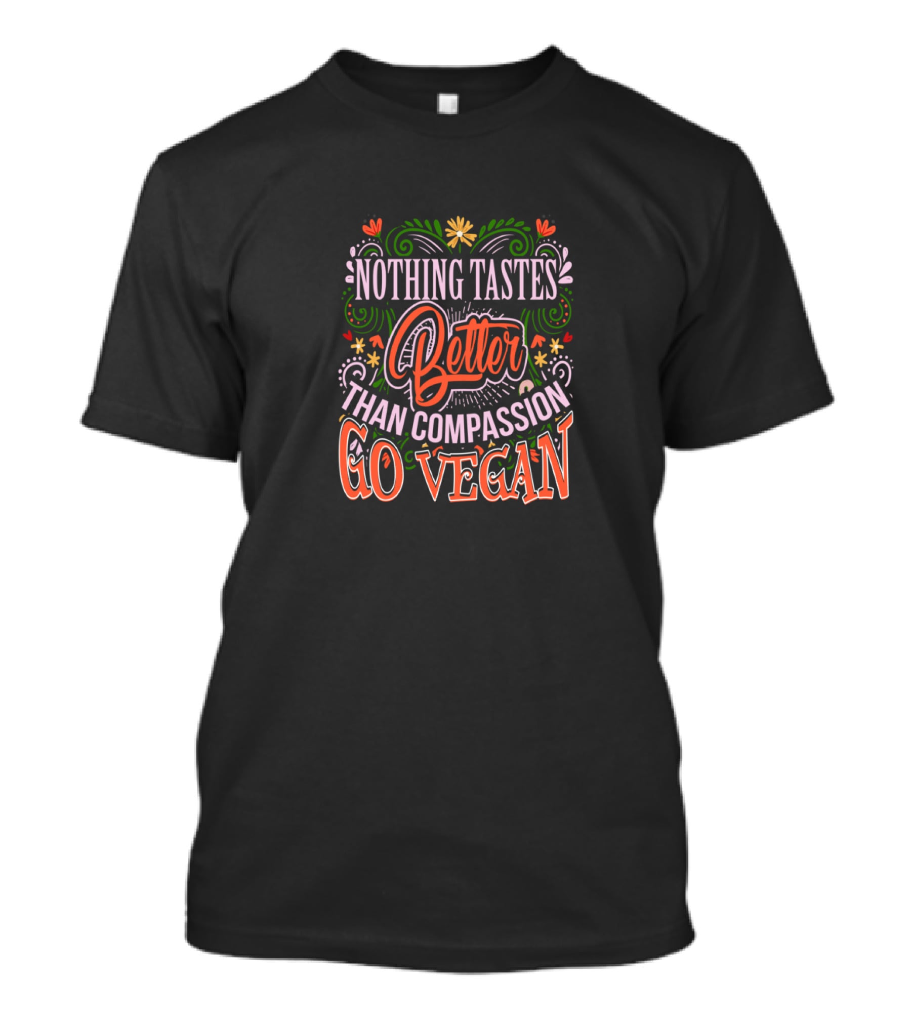 Nothing Tastes Better Than Compassion Go Vegan Plant Flourishes And Colorful Typography T-Shirt