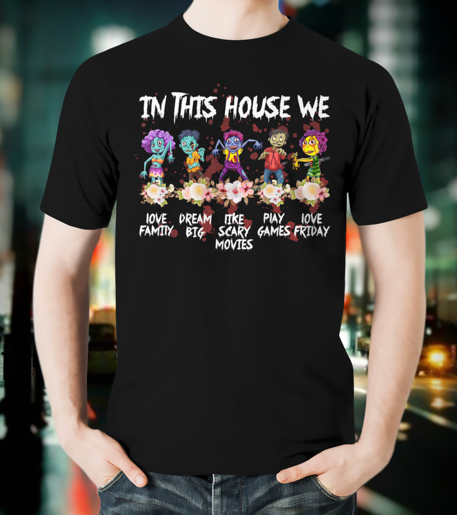 In This House We Love Family Dream Big Like Scary Movies Play Games Love Friday T-Shirt
