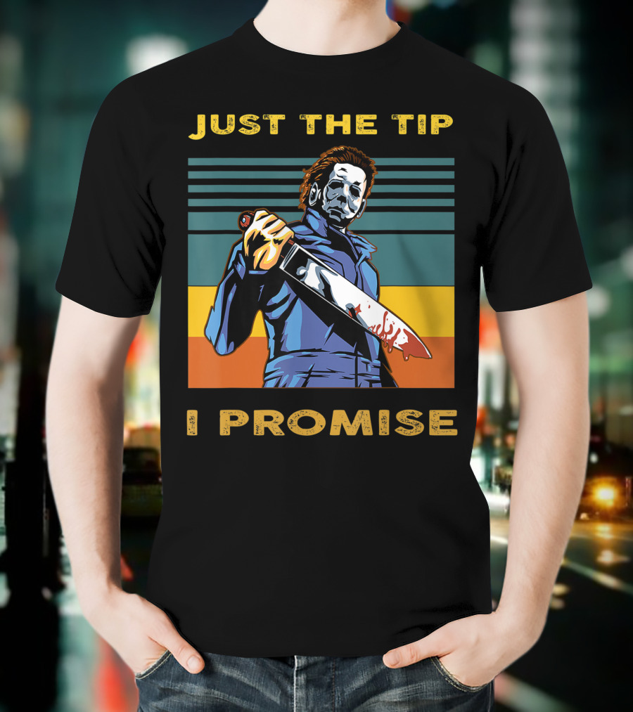 Halloween Michael Myers Just The Tip I Promise T-Shirt