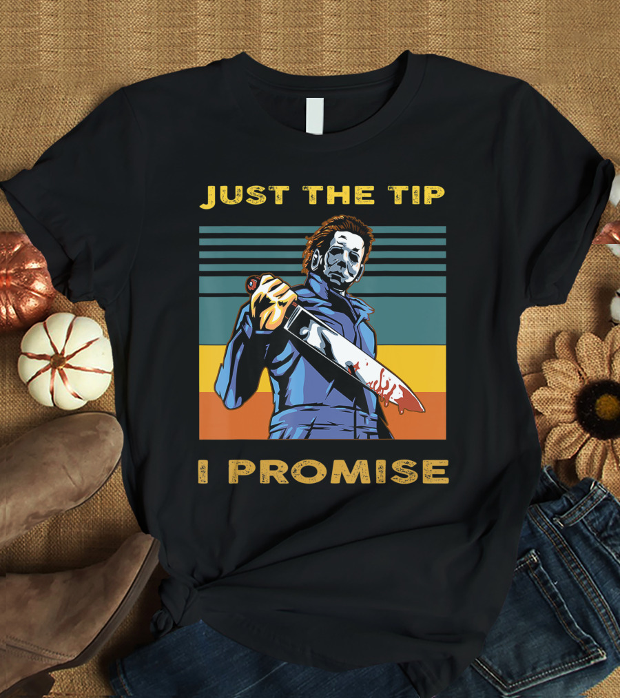 Halloween Michael Myers Just The Tip I Promise T-Shirt