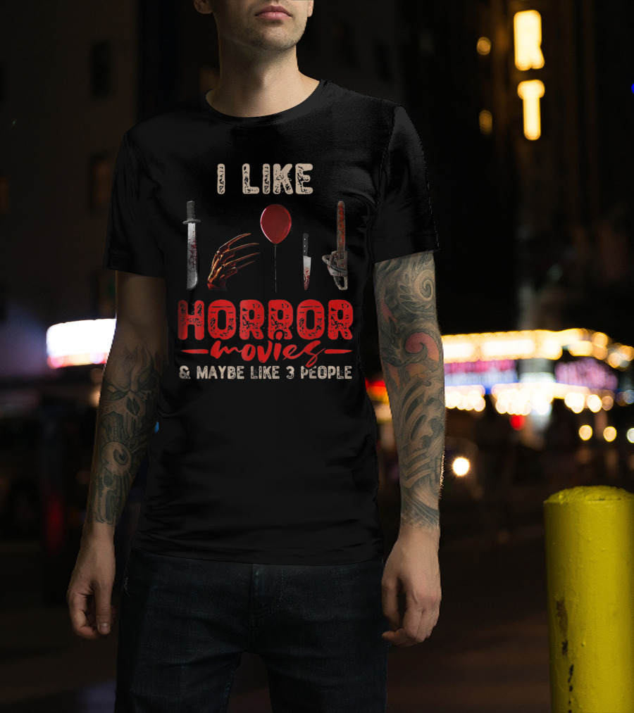 I Like Horror Movies Bloody Knife Balloon Chainsaw Claw Maybe Like 3 People T-Shirt