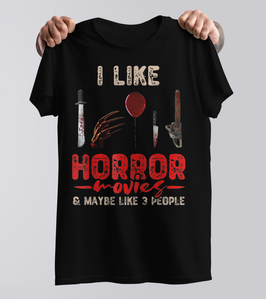 I Like Horror Movies Bloody Knife Balloon Chainsaw Claw Maybe Like 3 People T-Shirt