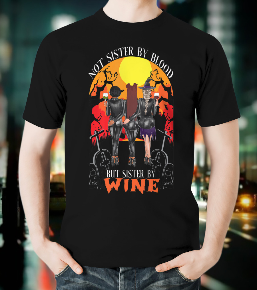 Not Sister By Blood But Sister By Wine Halloween Witch Friends T-Shirt