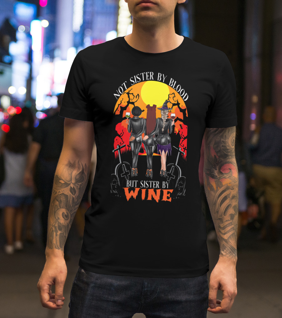 Not Sister By Blood But Sister By Wine Halloween Witch Friends T-Shirt