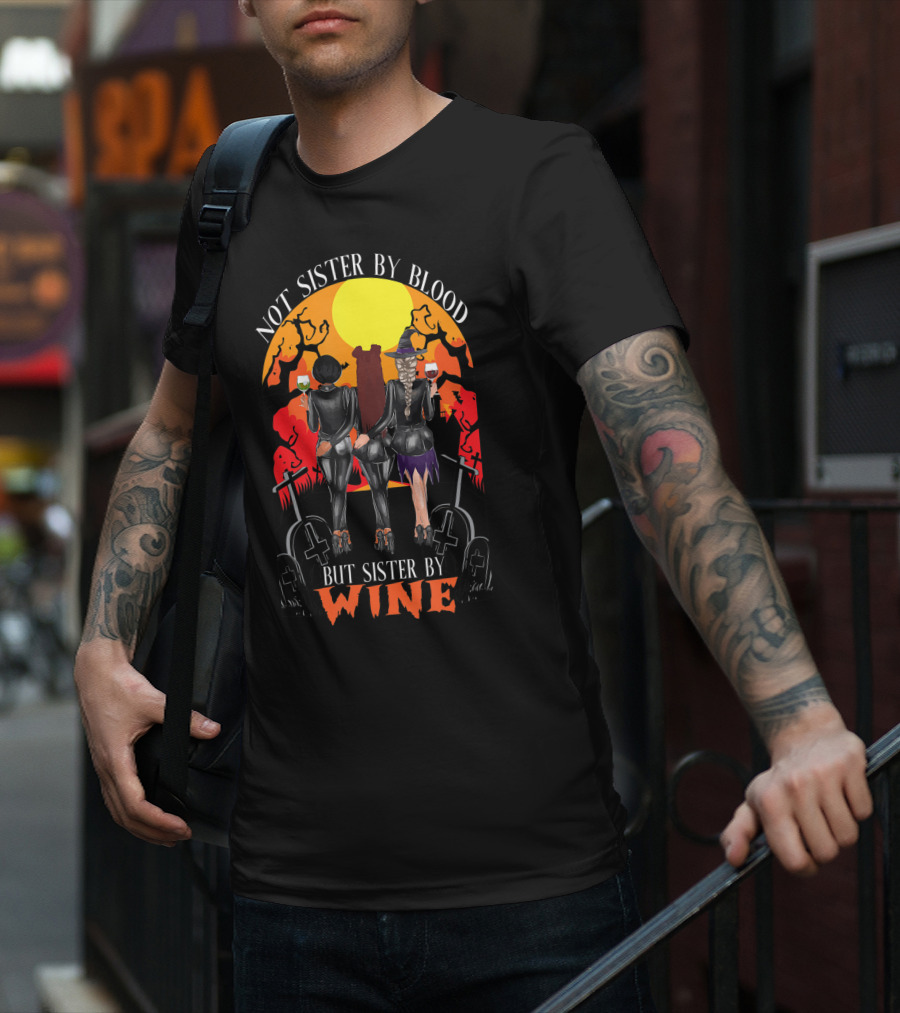 Not Sister By Blood But Sister By Wine Halloween Witch Friends T-Shirt