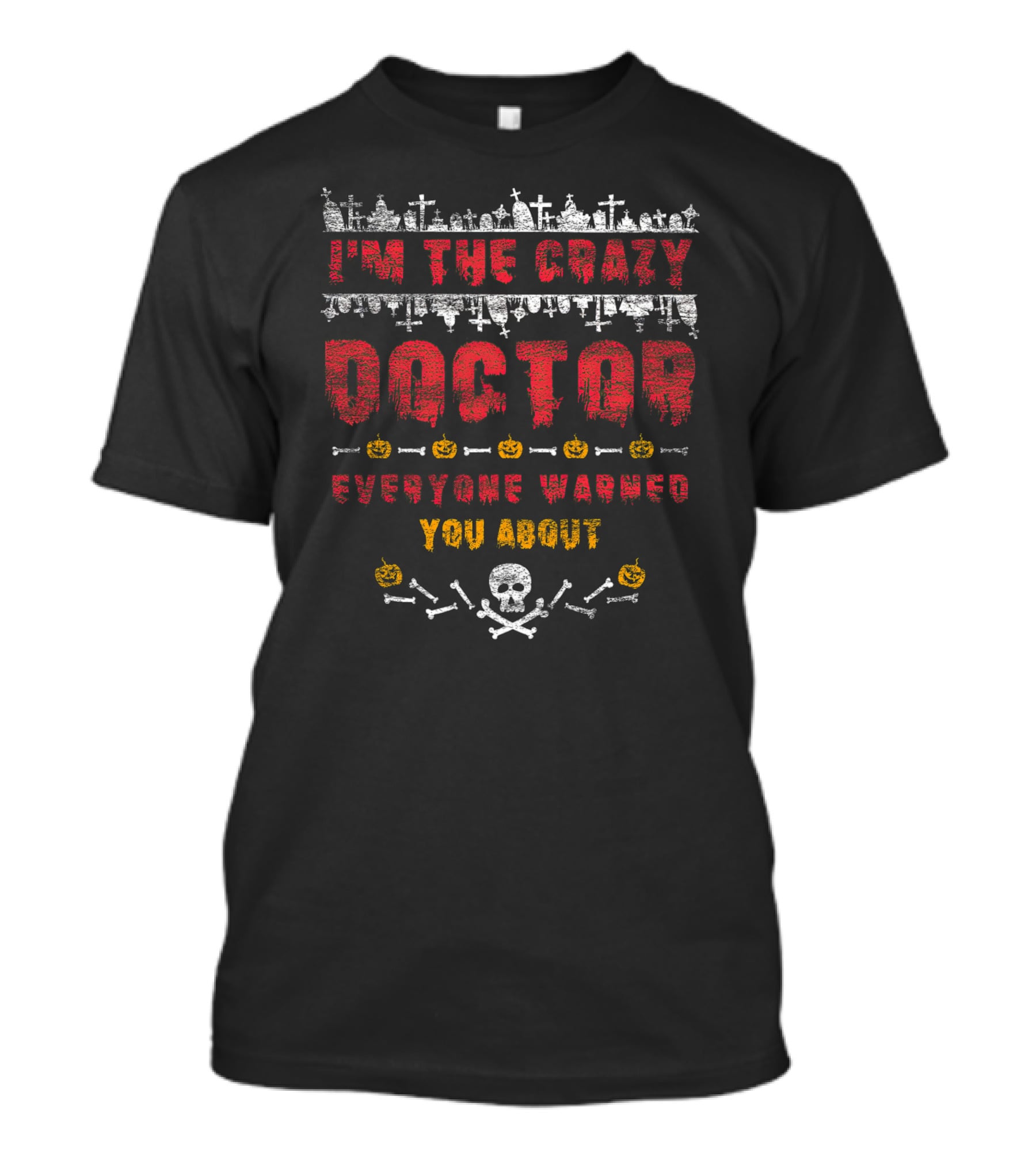 I'm The Crazy Doctor Everyone Warned You About Halloween Graveyard Skull Pumpkins T-Shirt