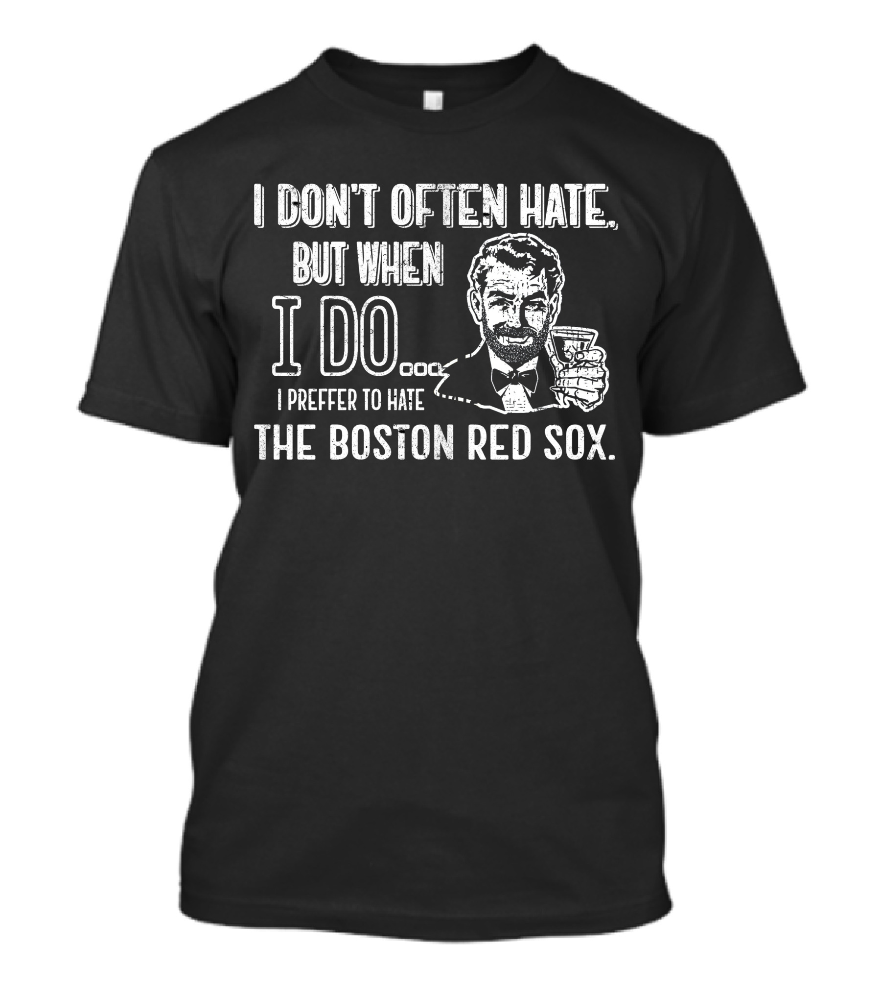 I Don't Often Hate But When I Do I Prefer To Hate The Boston Red Sox T-Shirt
