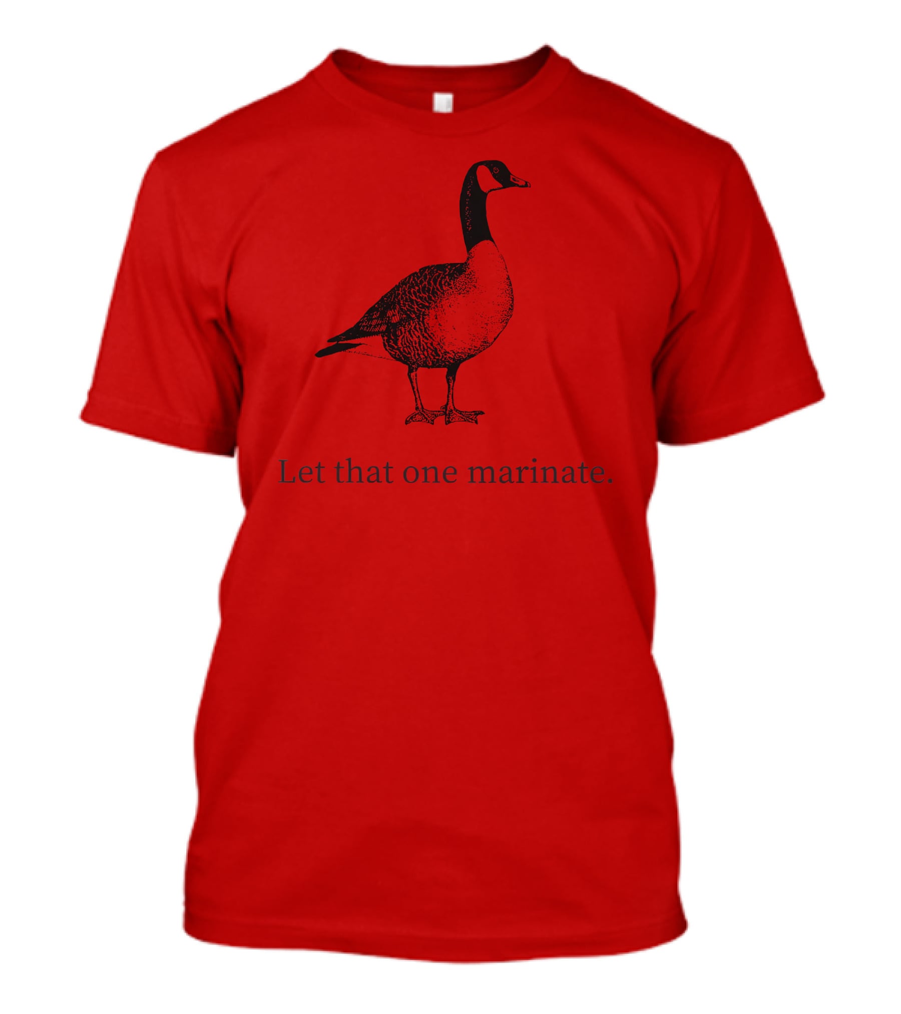 Letterkenny Let That One Marinate Goose T-Shirt