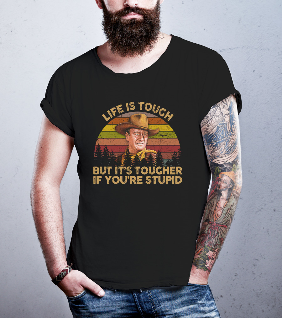 LIFE IS TOUGH BUT IT'S TOUGHER IF YOU'RE STUPID Retro Cowboy T-Shirt