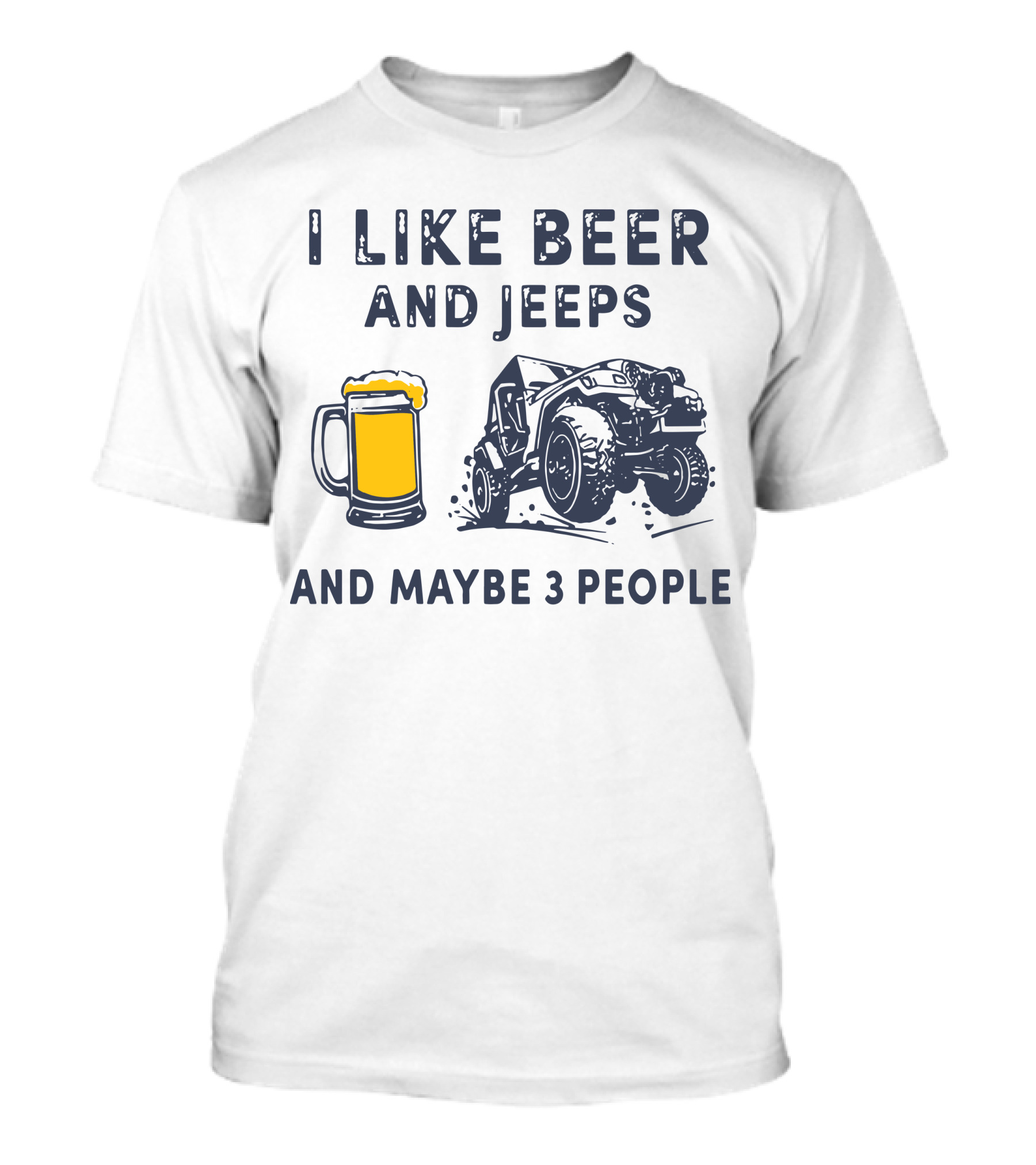 I Like Beer And Jeeps And Maybe 3 People Off-Road Adventure Fun T-Shirt