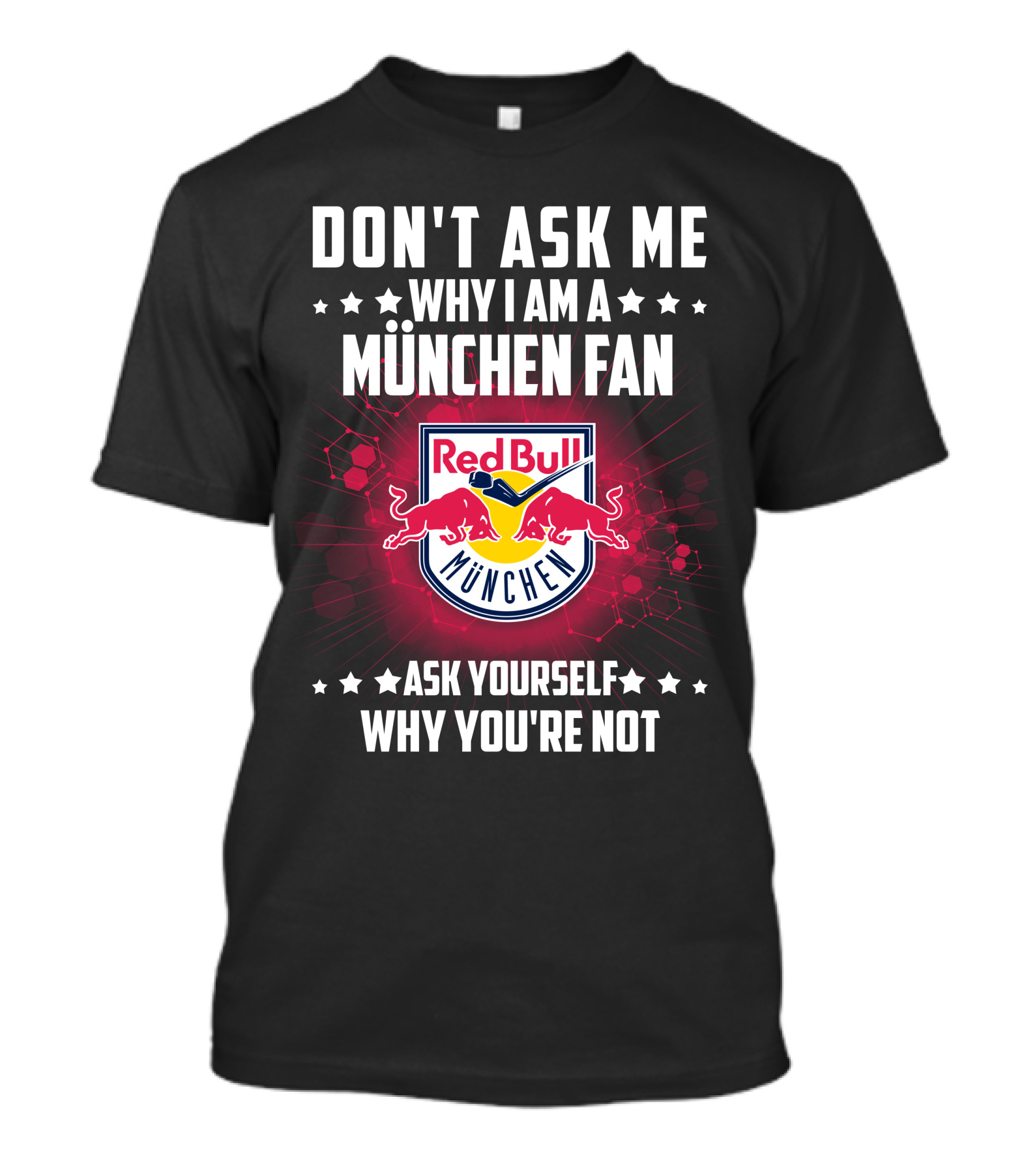 Don't Ask ME Why I Am A München Fan Red Bull München Ask Yourself Why You're Not T-Shirt