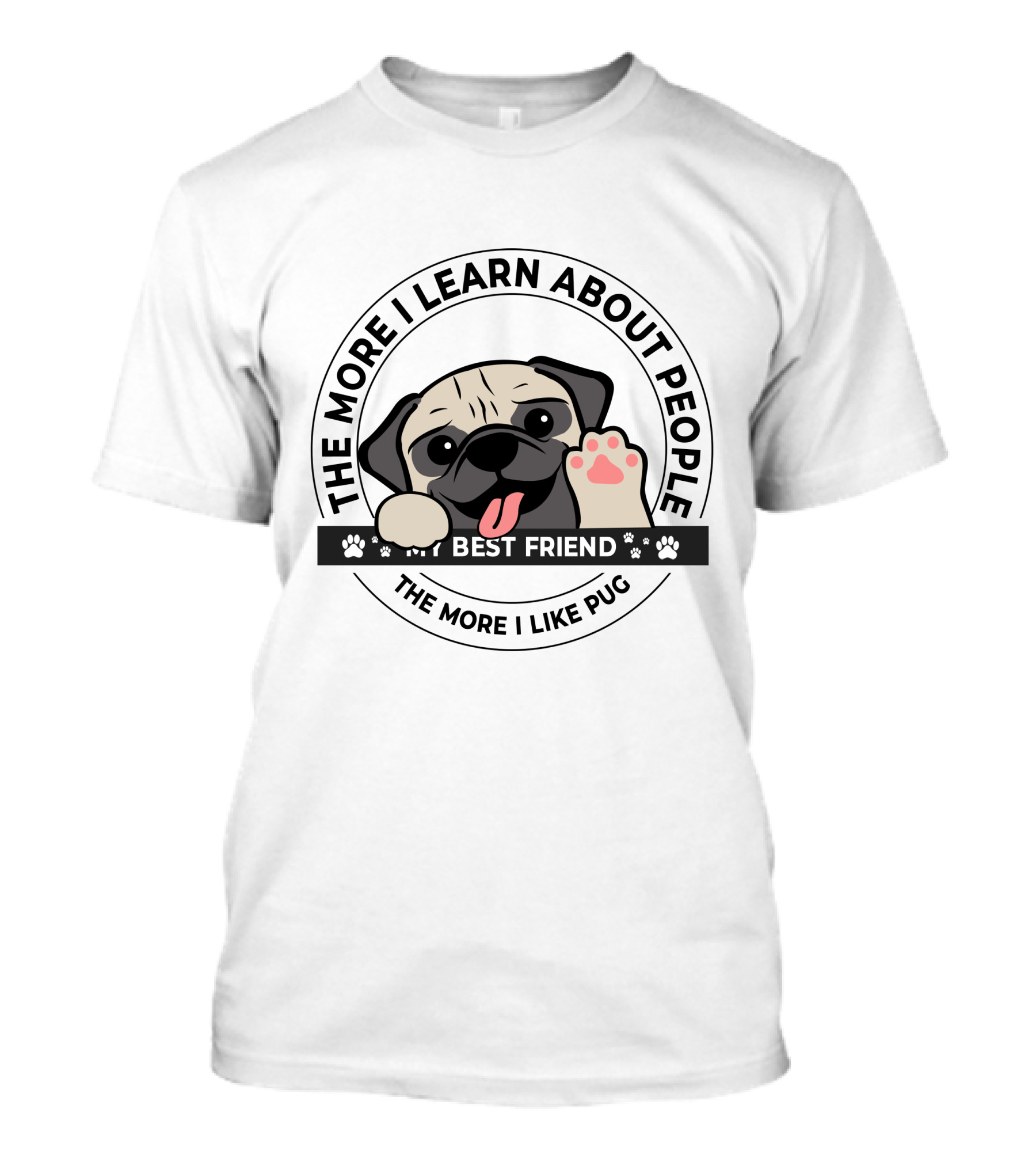 THE MORE I LEARN ABOUT PEOPLE THE MORE I LIKE PUG BEST FRIEND T-Shirt