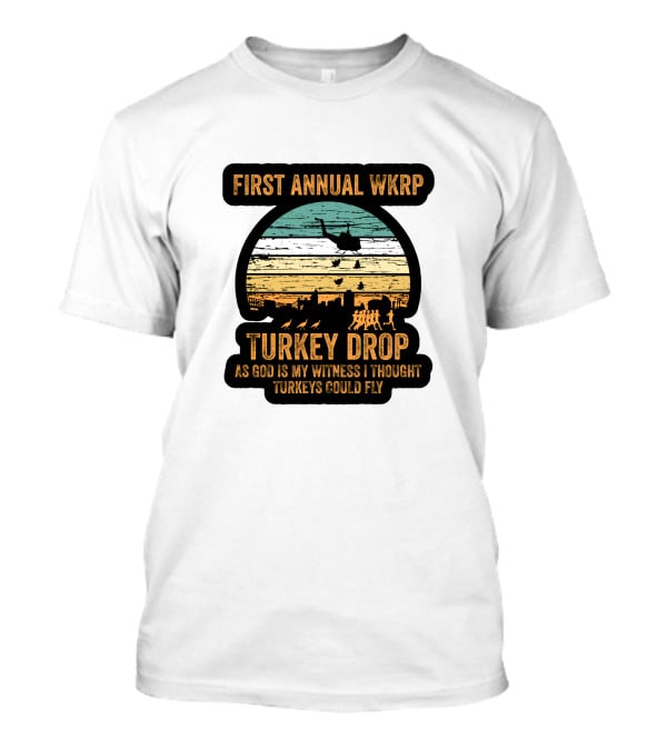 First Annual WKRP Turkey Drop As God Is My Witness I Thought Turkeys Could Fly T-Shirt