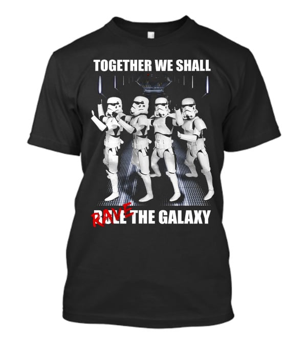Together We Shall Rave The Galaxy Star Warriors T-Shirt