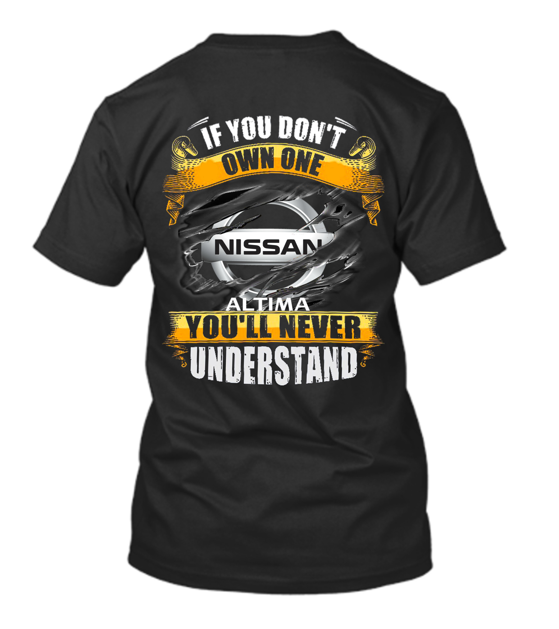 Nissan Altima If You Don't Own One You'll Never Understand T-Shirt