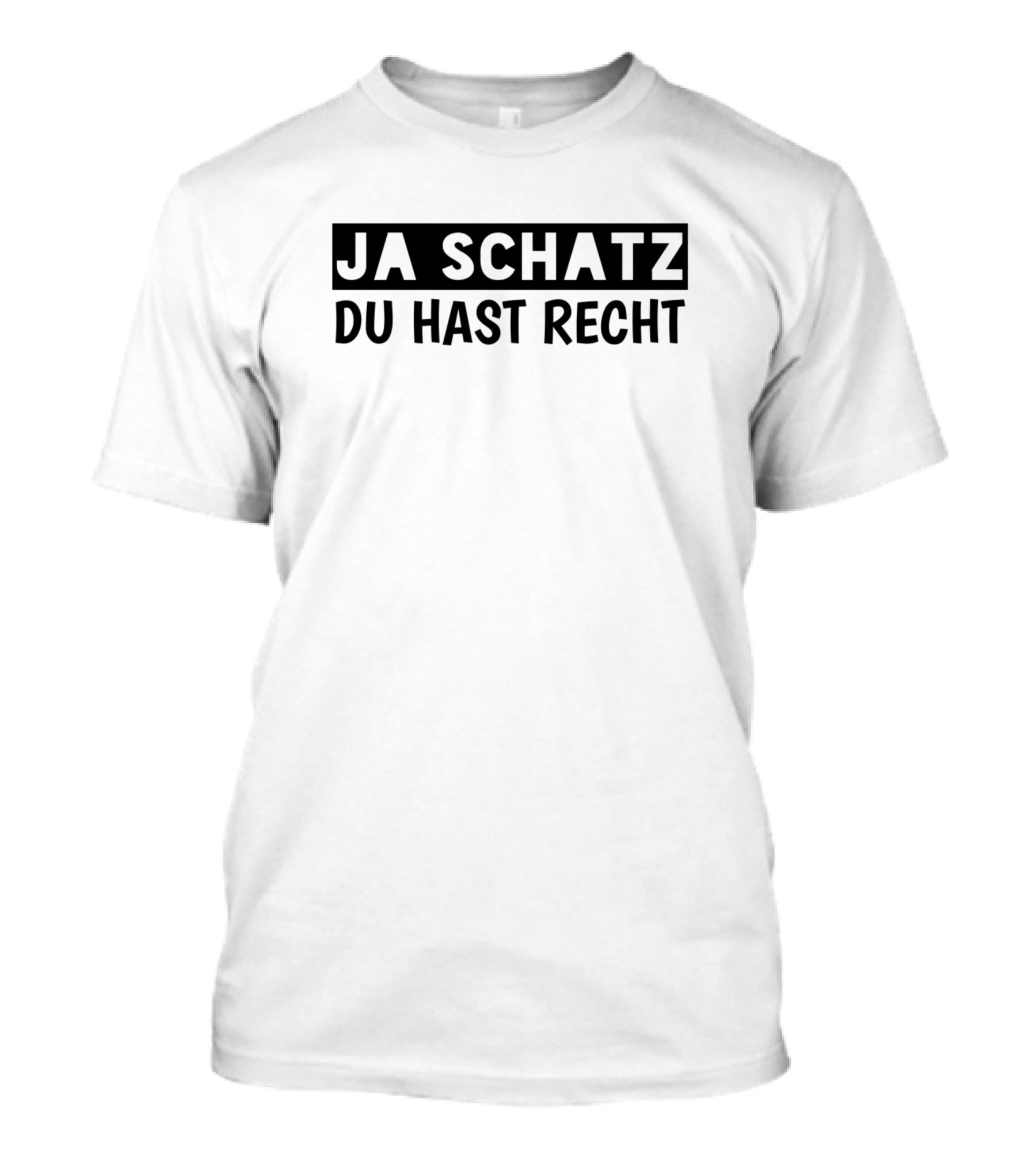 JA SCHATZ DU HAST RECHT T-Shirt