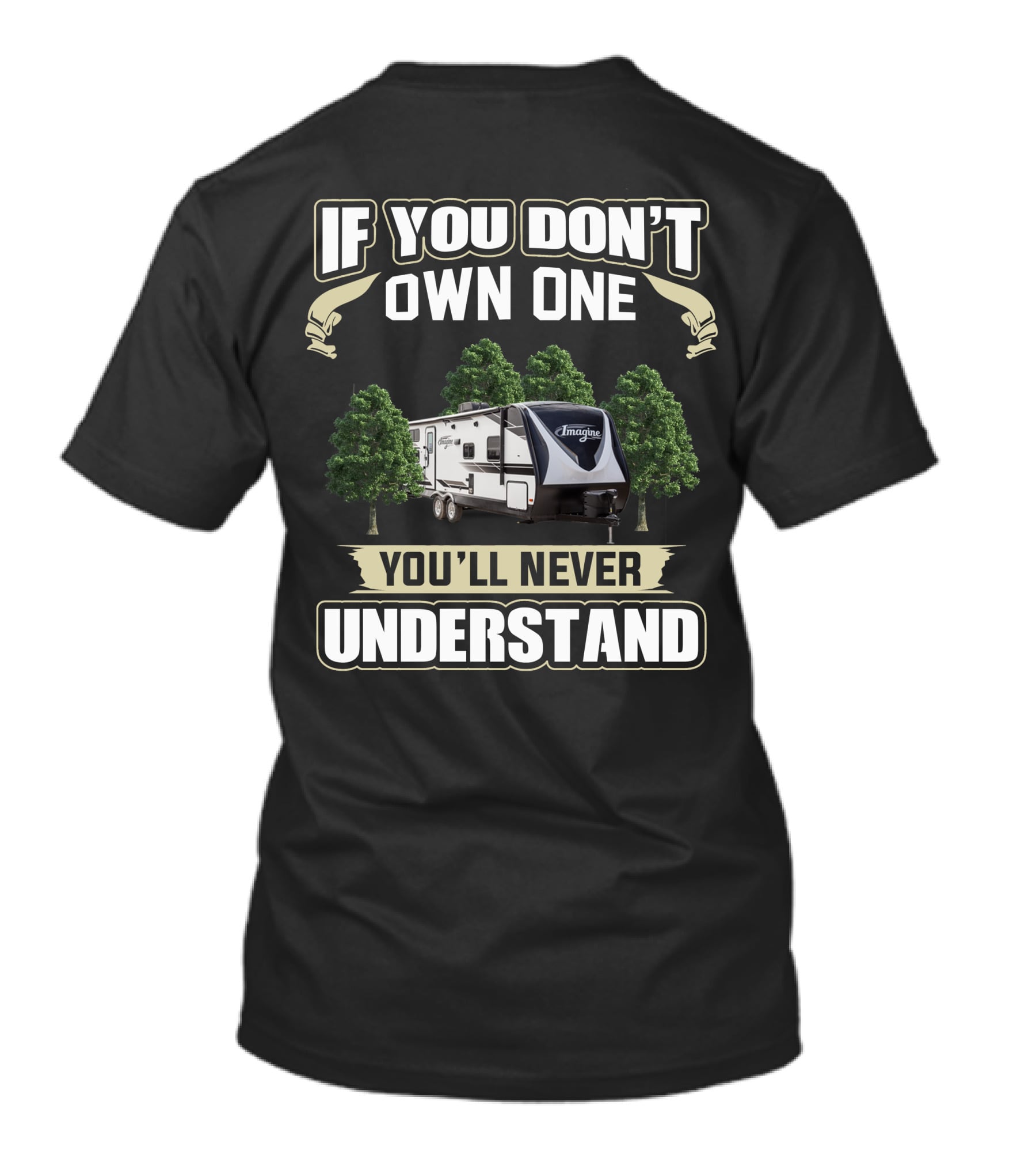 If You Don't Own One You'll Never Understand Grand Design RV Imagine T-Shirt
