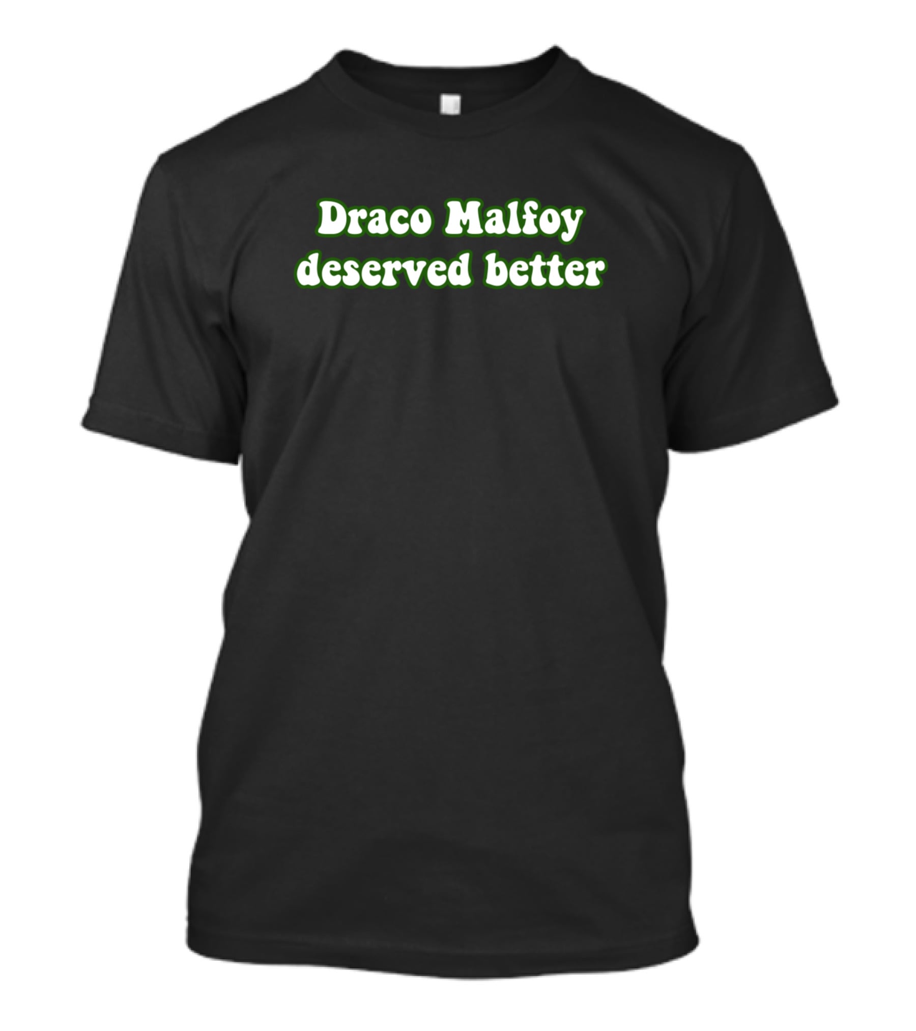 Draco Malfoy Deserved Better Text In Green T-Shirt