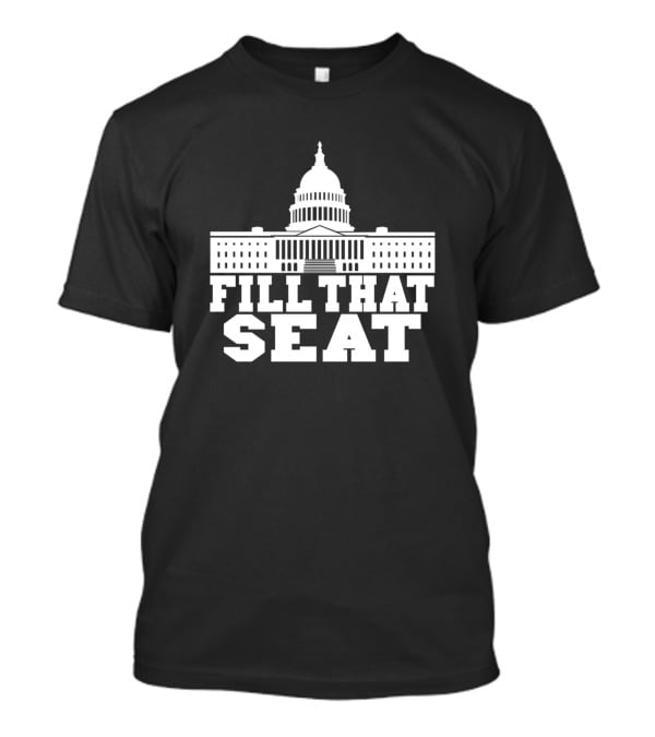 FILL THAT SEAT Capitol Building T-Shirt