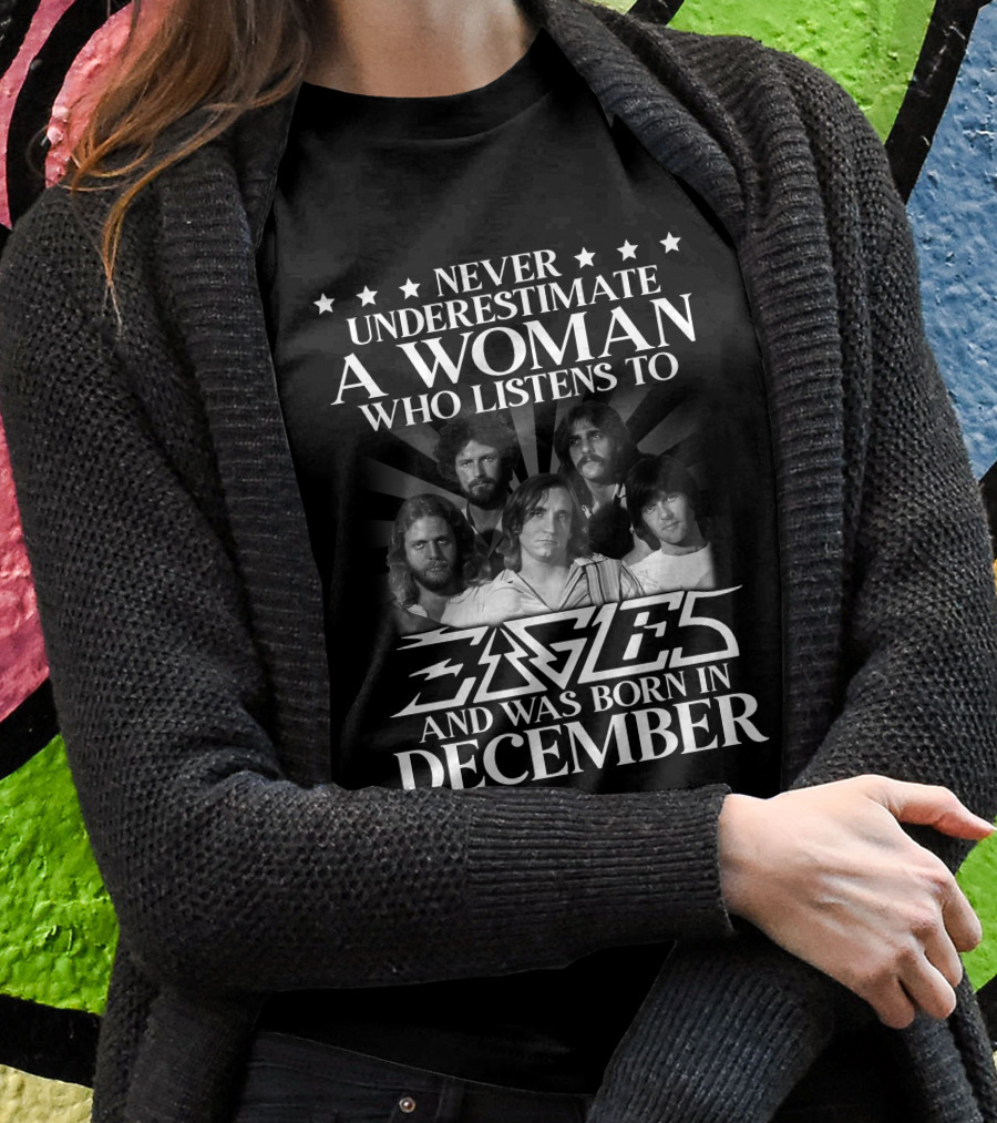 Never Underestimate A Woman Who Listens To Eagles And Was Born In December T-Shirt