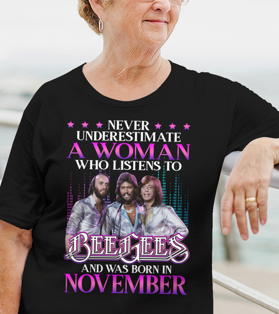 Never Underestimate A Woman Who Listens To Bee Gees And Was Born In November T-Shirt