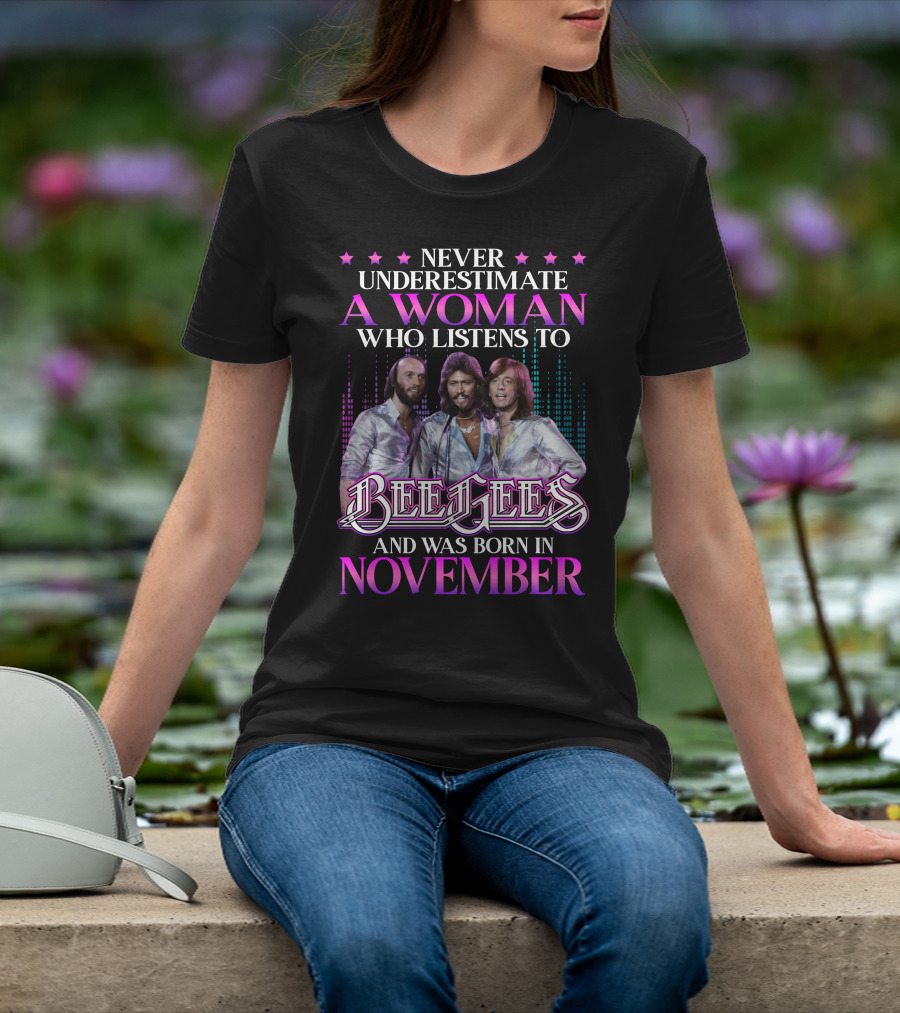 Never Underestimate A Woman Who Listens To Bee Gees And Was Born In November T-Shirt