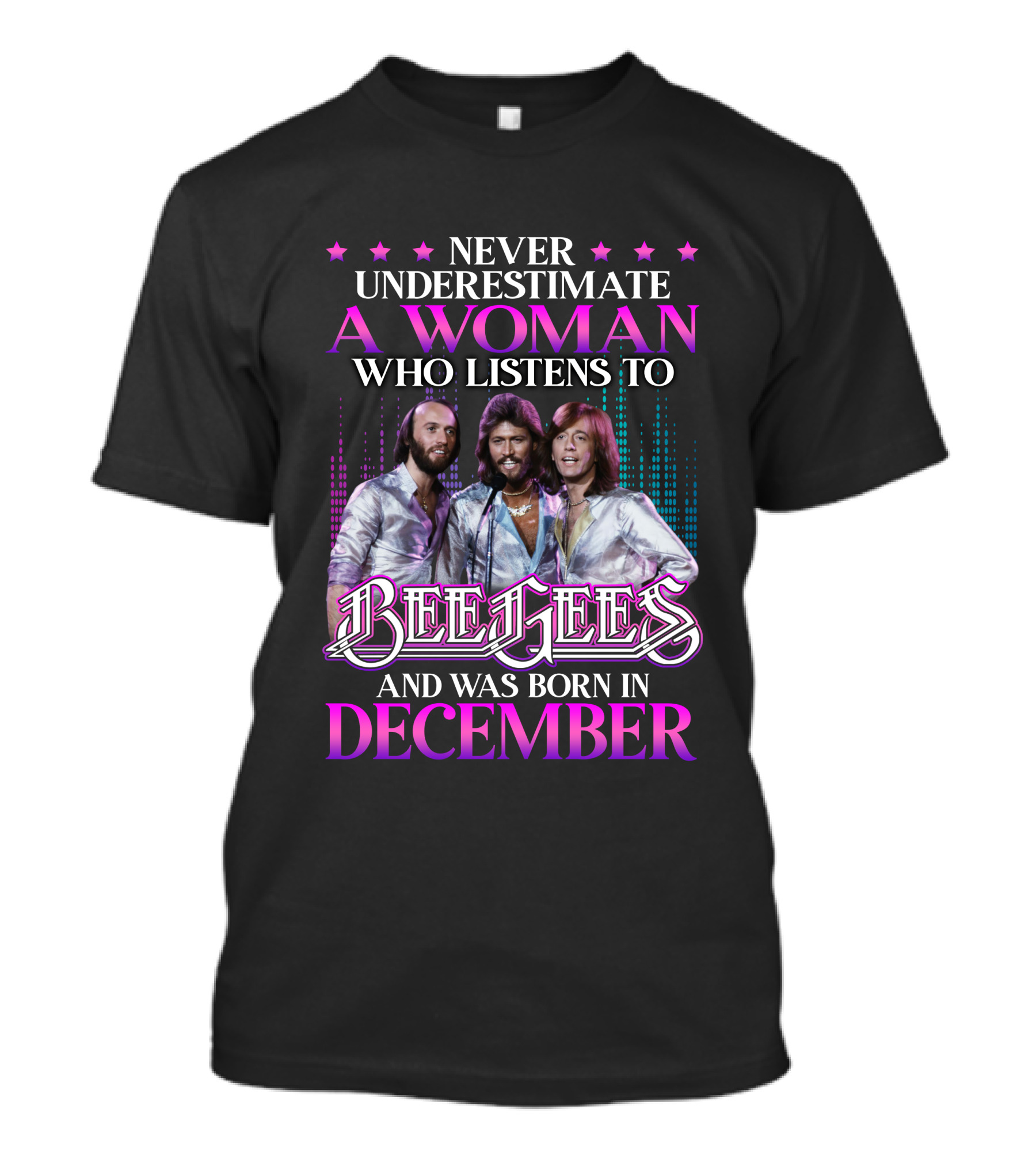 Never Underestimate A Woman Who Listens To Bee Gees And Was Born In December T-Shirt