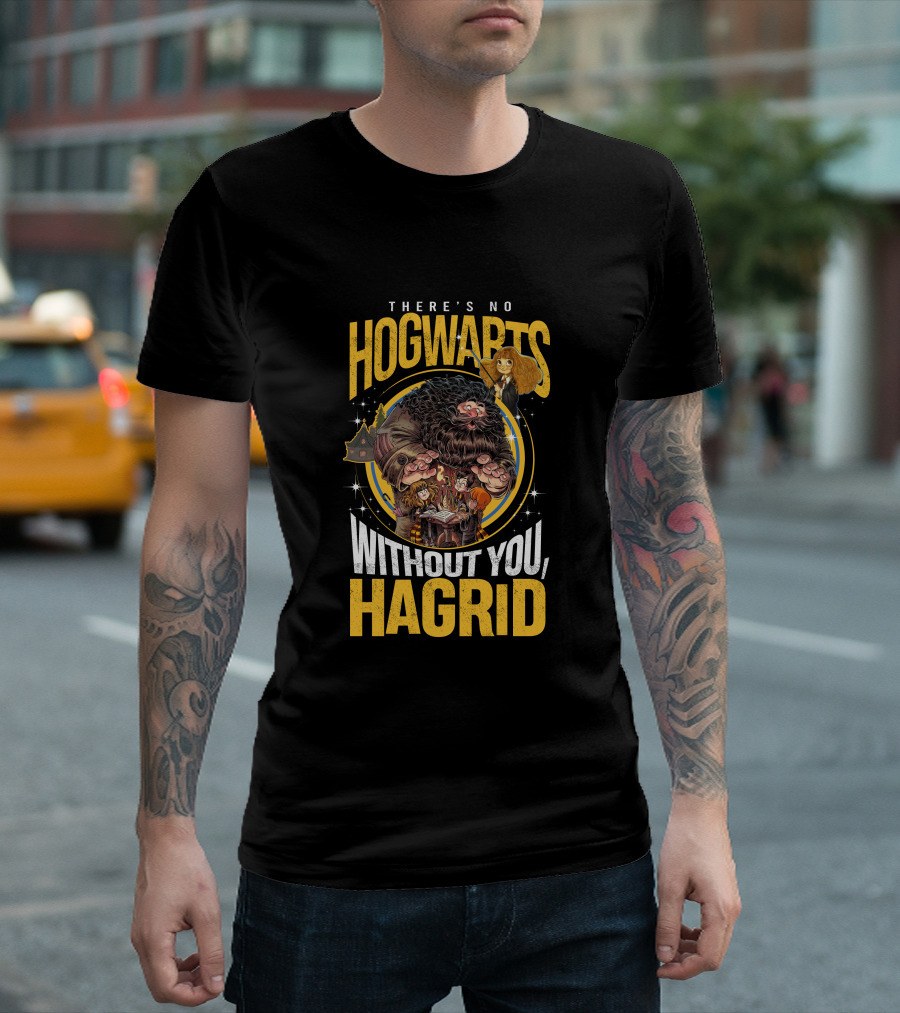 There's No Hogwarts Without You Hagrid T-Shirt