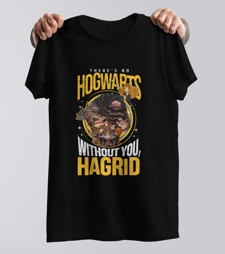 There's No Hogwarts Without You Hagrid T-Shirt