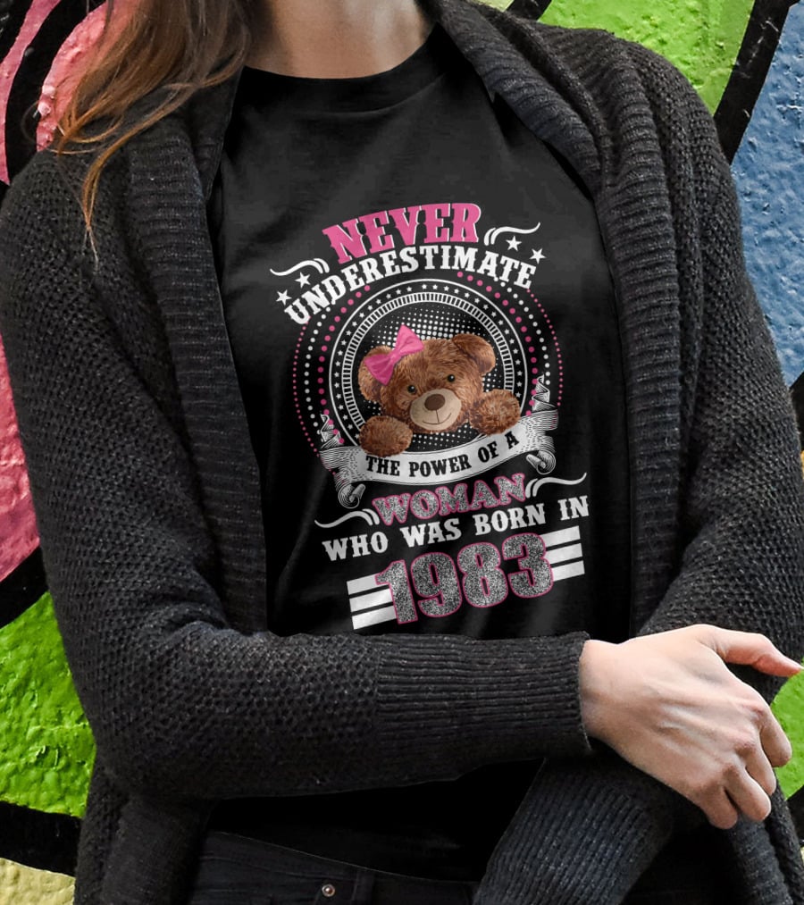 Never Underestimate The Power Of A Woman Who Was Born In 1983 Teddy Bear Pink Bow T-Shirt