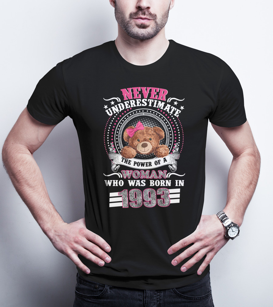 Never Underestimate The Power Of A Woman With Teddy Bear Born In 1993 T-Shirt