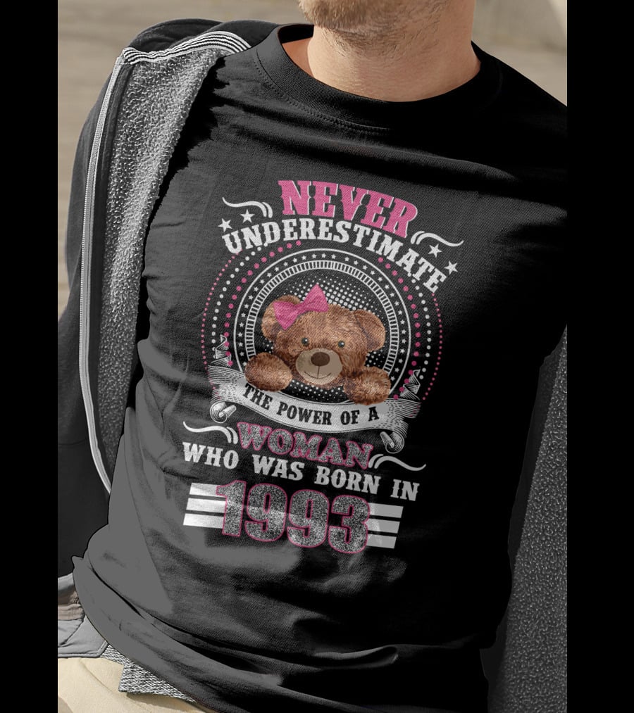 Never Underestimate The Power Of A Woman With Teddy Bear Born In 1993 T-Shirt