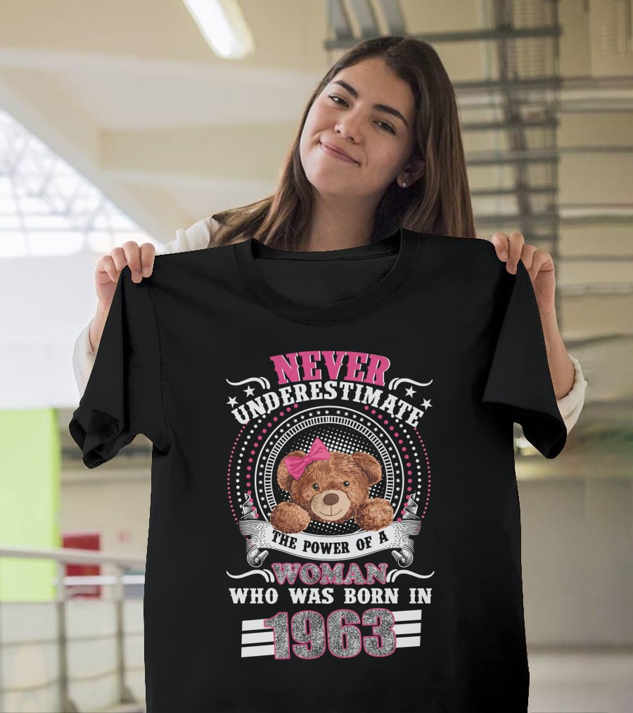 Never Underestimate The Power Of A Woman Who Was Born In 1963 Teddy Bear T-Shirt