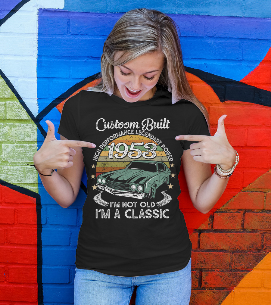 Custom Built 1953 High Performance Legendary Power I'm Not Old I'm A Classic T-Shirt