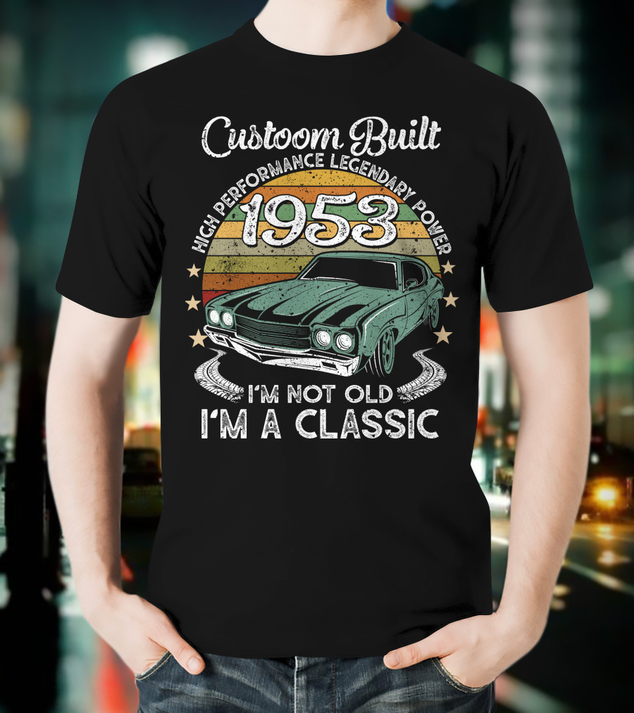 Custom Built 1953 High Performance Legendary Power I'm Not Old I'm A Classic T-Shirt