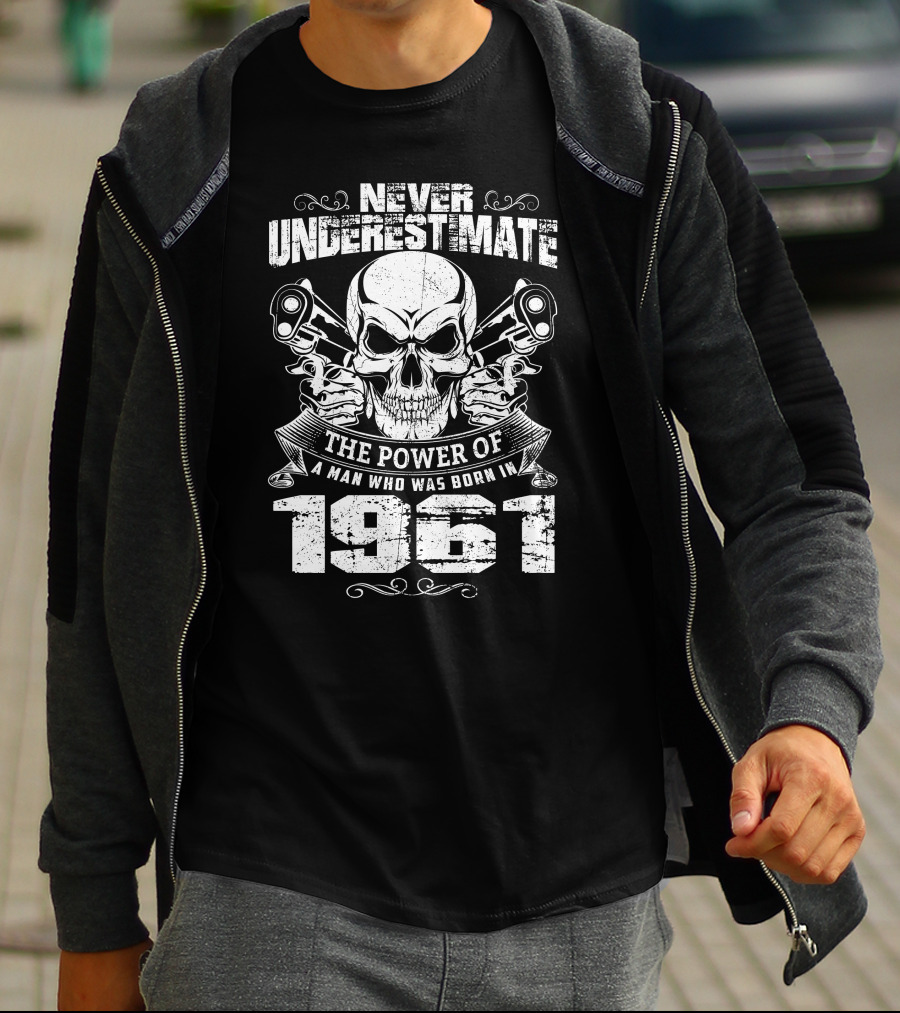 Never Underestimate The Power Of A Man Who Was Born In 1961 Skull With Guns T-Shirt