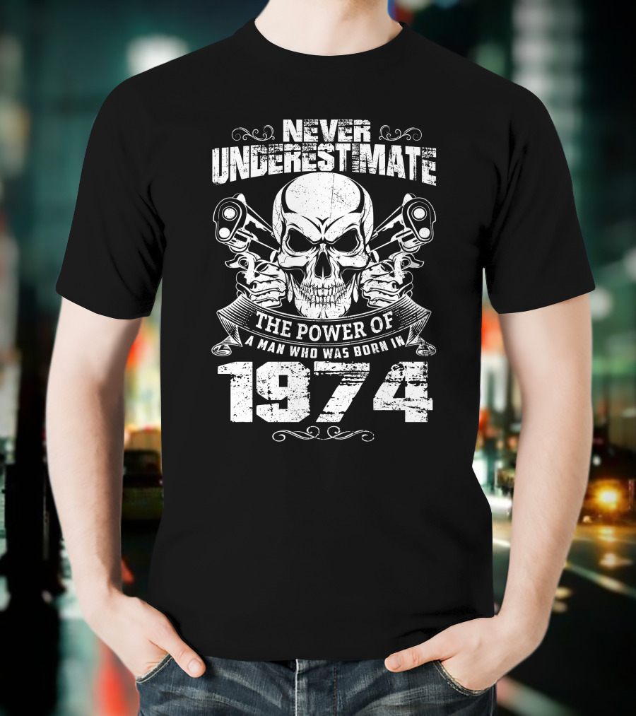 Never Underestimate The Power Of A Man Born In 1974 With Skull And Pistons T-Shirt