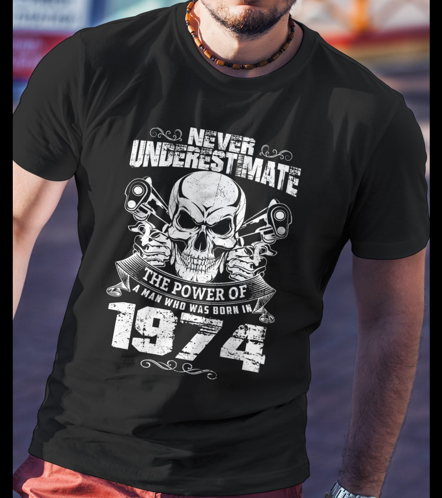 Never Underestimate The Power Of A Man Born In 1974 With Skull And Pistons T-Shirt