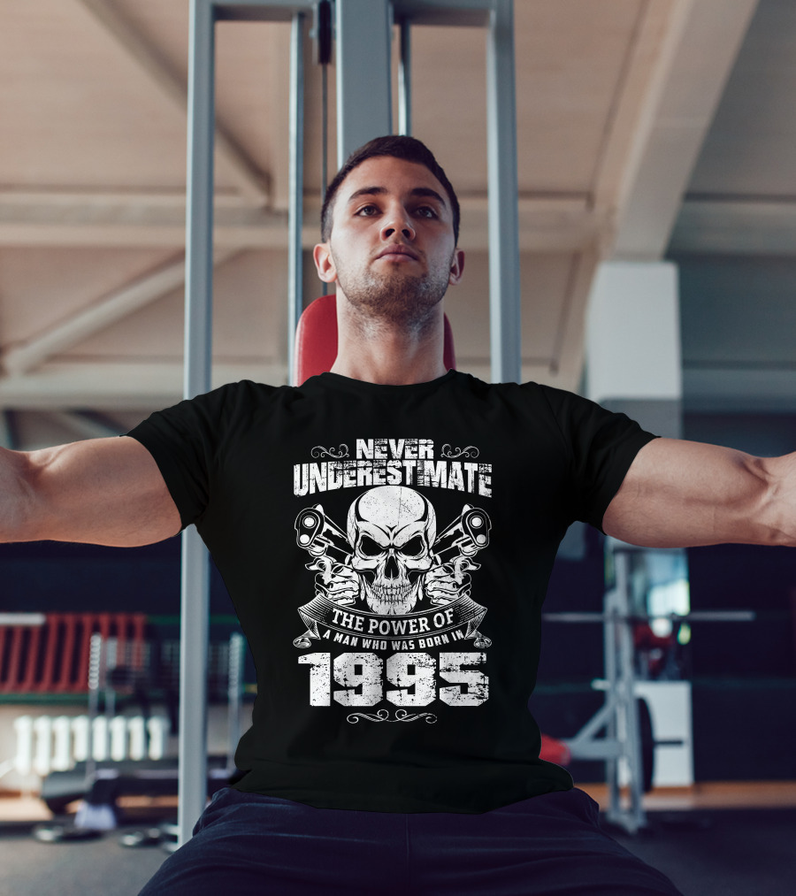 Never Underestimate The Power Of A Man Born In 1995 Skull And Pistons T-Shirt