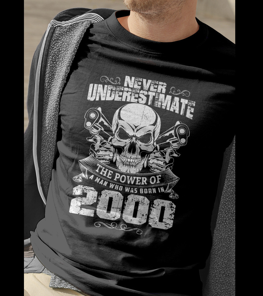 Never Underestimate The Power Of A Man Who Was Born In 2000 Skull Pistols T-Shirt
