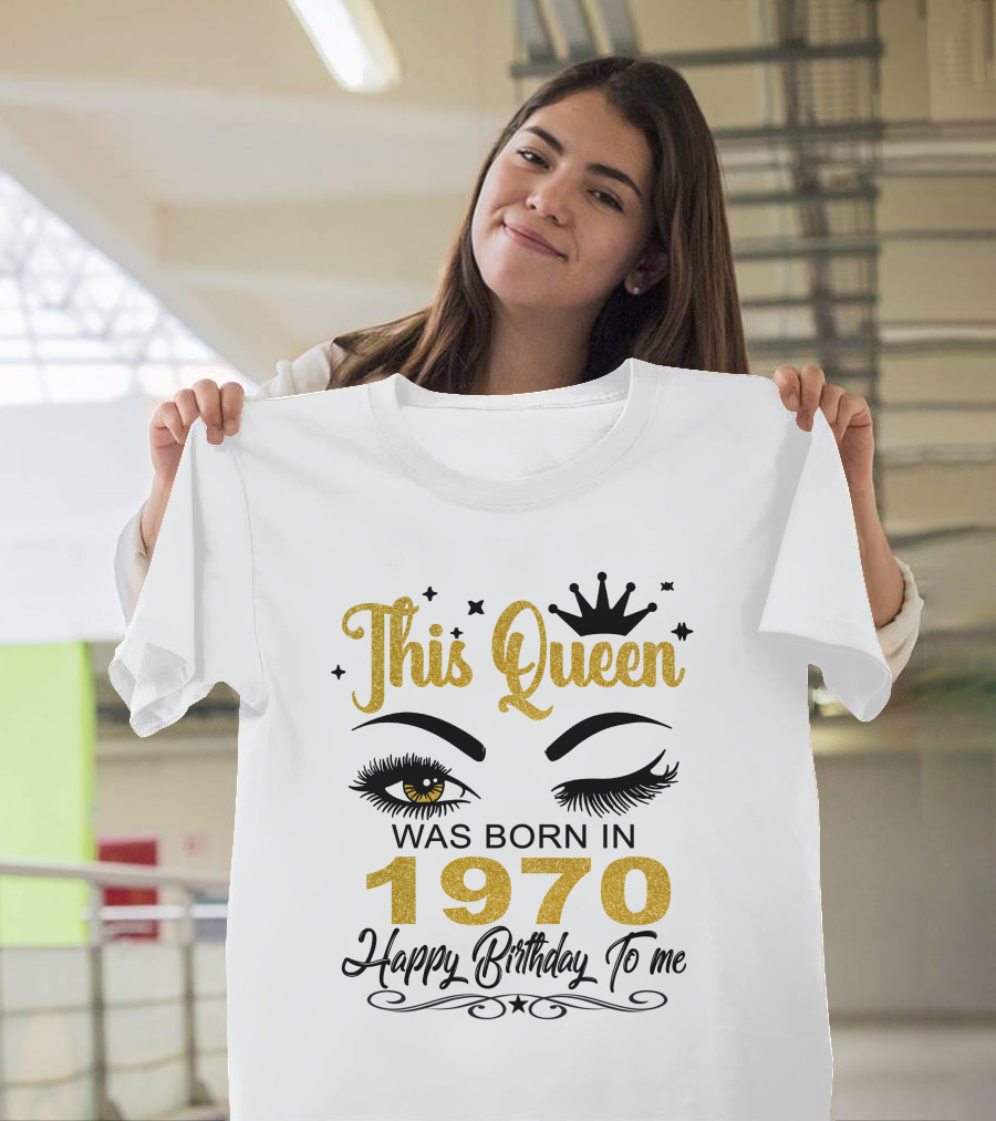 This Queen Was Born In 1970 Happy Birthday To Me T-Shirt