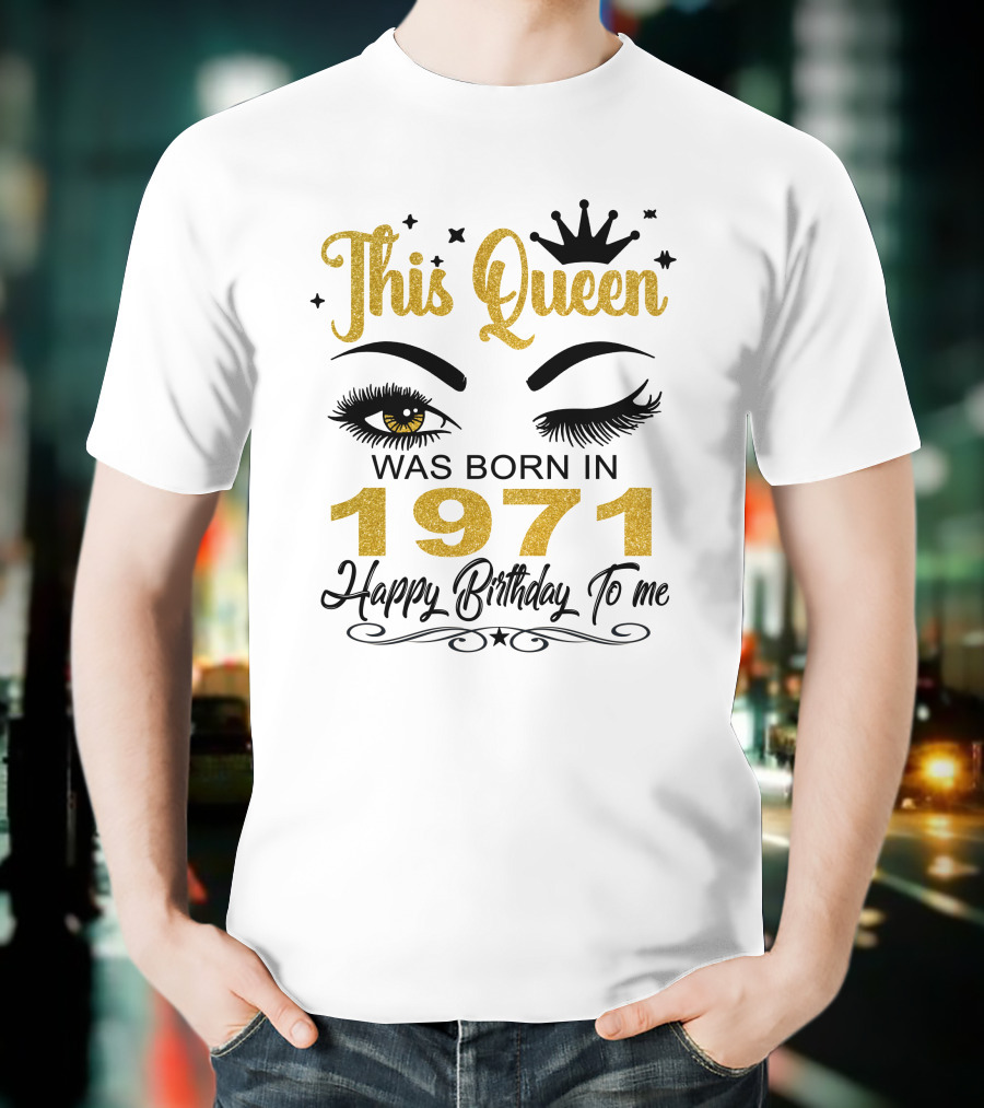 This Queen Was Born In 1971 Happy Birthday To Me T-Shirt