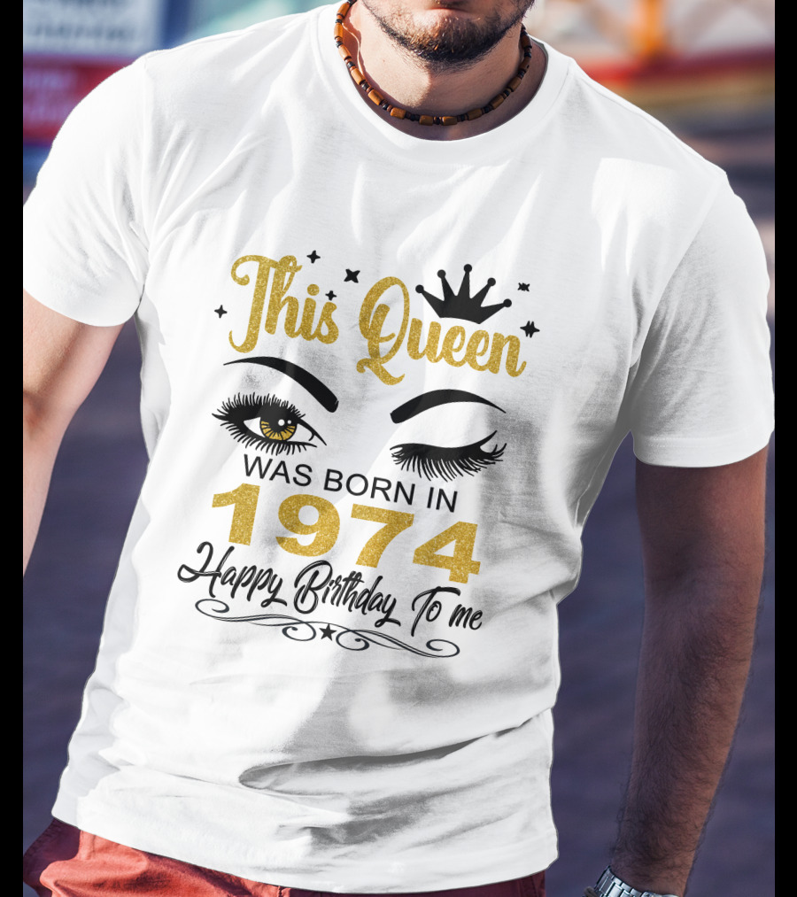 This Queen Was Born In 1974 Happy Birthday To Me T-Shirt