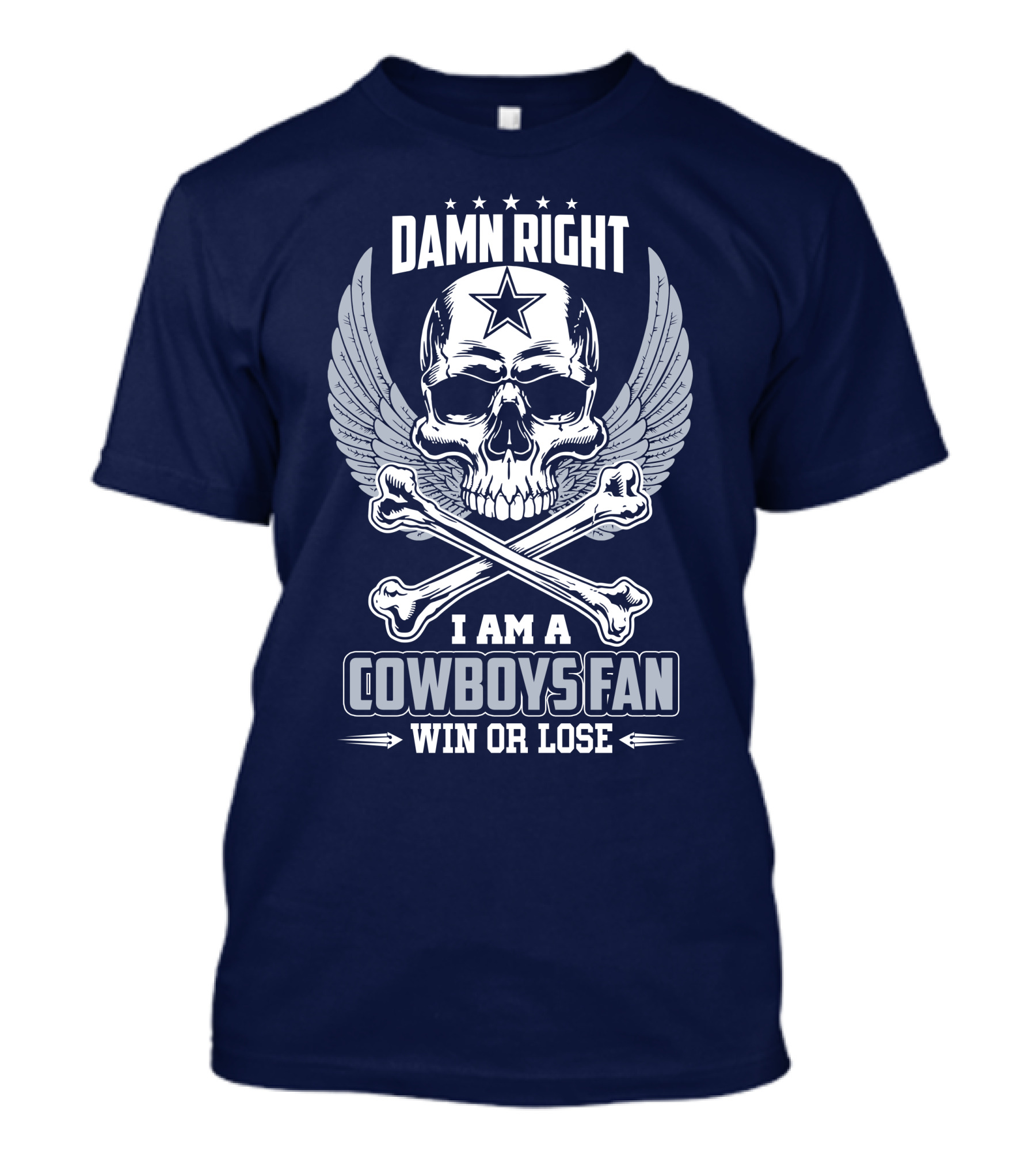 Damn Right I Am A Dallas Cowboys Fan Win Or Lose T-Shirt