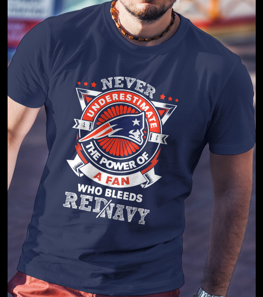Never Underestimate The Power Of A Fan Who Bleeds Red Navy New England Patriots T-Shirt