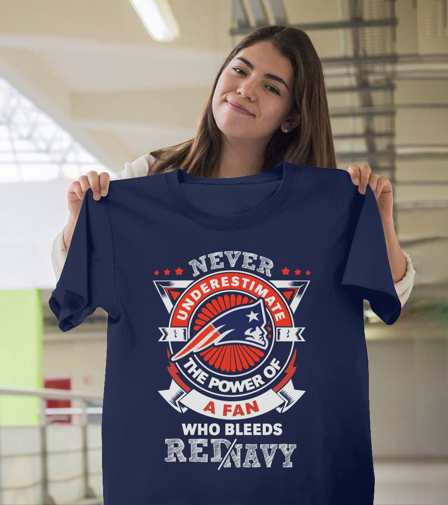 Never Underestimate The Power Of A Fan Who Bleeds Red Navy New England Patriots T-Shirt