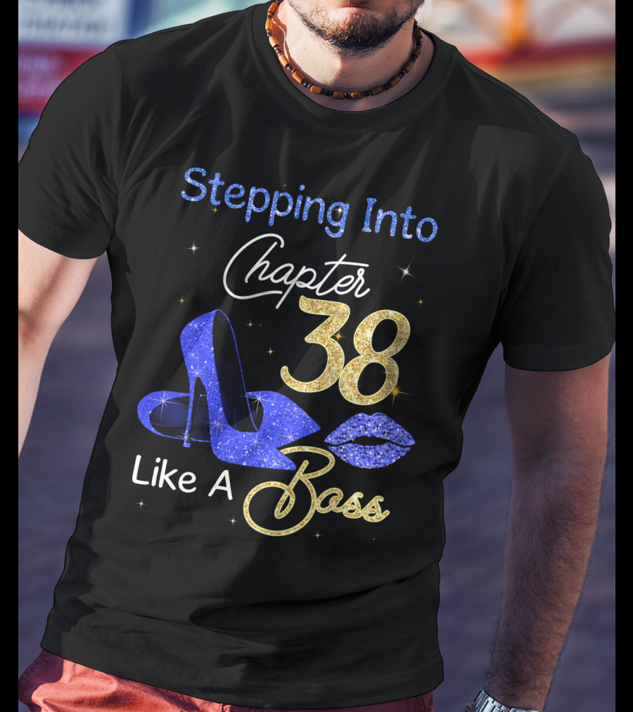 Stepping Into Chapter 38 Like A Boss T-Shirt