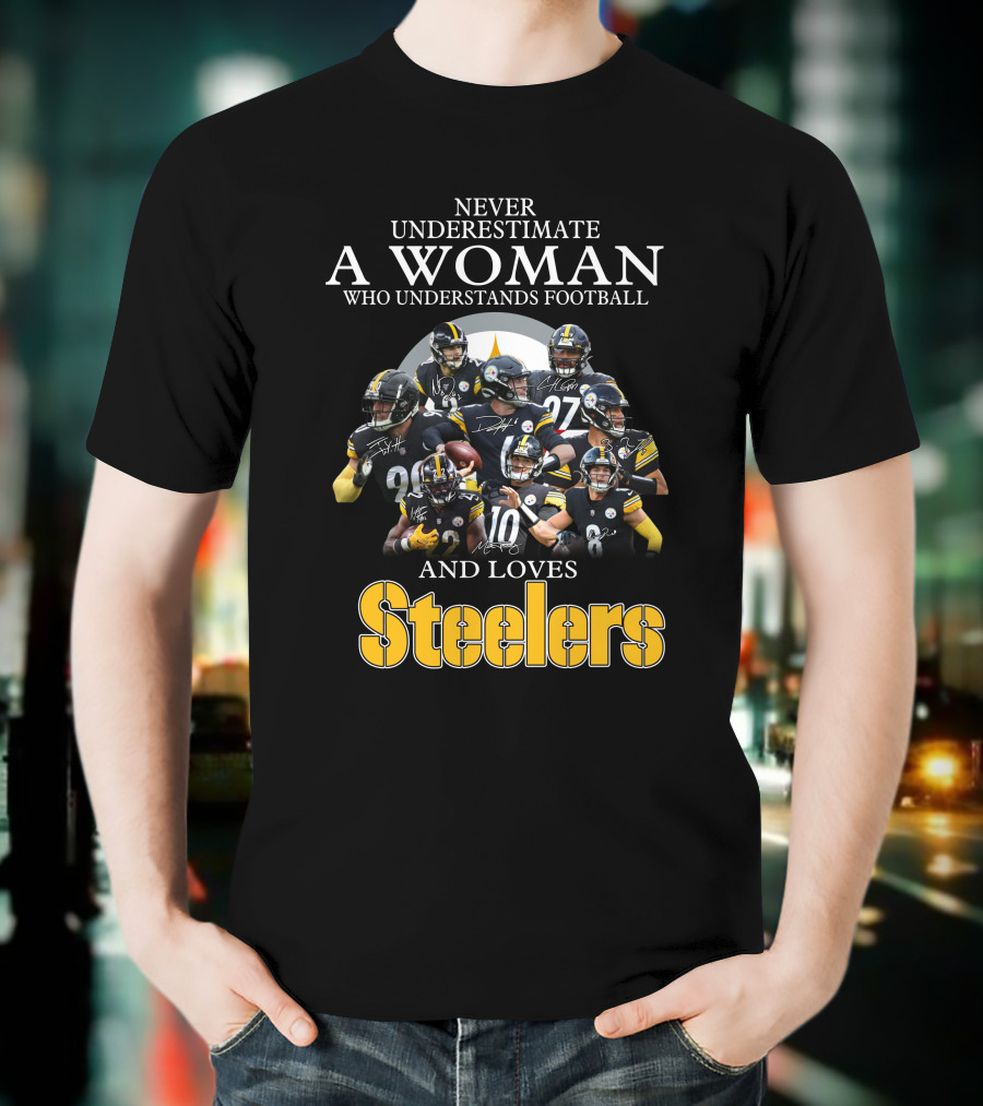 Never Underestimate A Woman Who Understands Football And Loves Pittsburgh Steelers T-Shirt