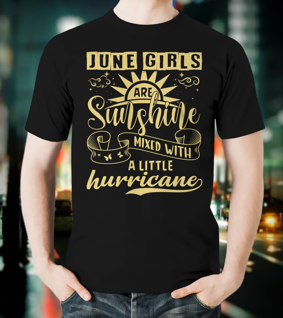 June Girls Are Sunshine Mixed With A Little Hurricane T-Shirt